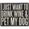 Primitives By Kathy Drink Wine & Pet My Dog Box Sign